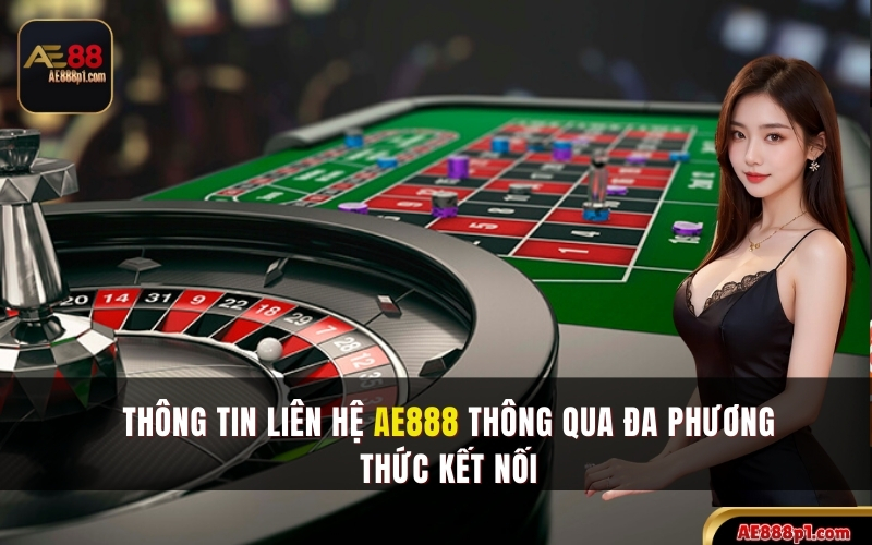 Thông tin liên hệ AE888 hiện nay giữa người chơi với nhà cái