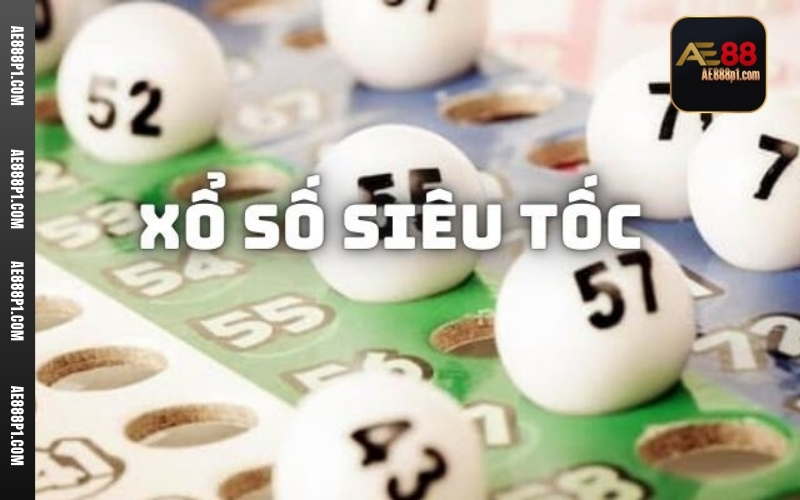 Những loại hình xổ số siêu tốc hấp dẫn tại AE888